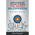 How to Master the Art of Being the Worst Sales Person: Funny Failings to Future Success