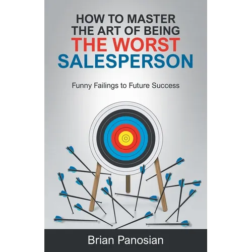 How to Master the Art of Being the Worst Sales Person: Funny Failings to Future Success