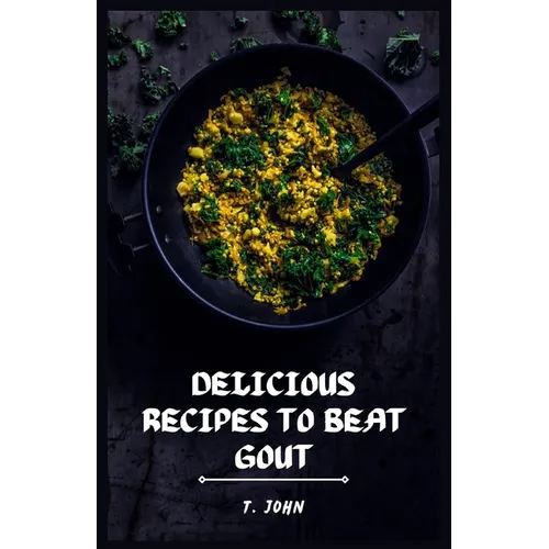 Delicious Recipes to Beat Gout: Your Ultimate Gout Diet Cookbook for a Pain-Free Life!