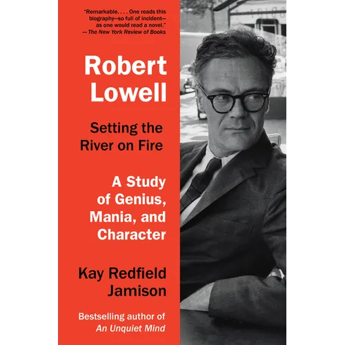 Robert Lowell, Setting the River on Fire: A Study of Genius, Mania, and Character