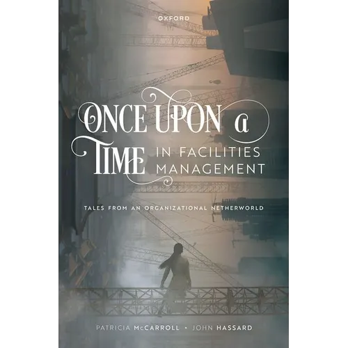 Once Upon a Time in Facilities Management: Tales from an Organizational Netherworld