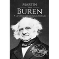 Martin Van Buren: A Life From Beginning to End