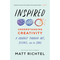 Inspired: Understanding Creativity: A Journey Through Art, Science, and the Soul