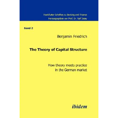 The Theory of Capital Structure - How theory meets practice in the German market.