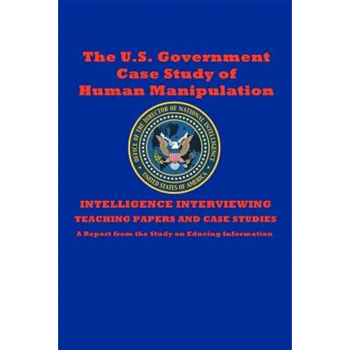 The U.S. Government Case Study of Human Manipulation: A Report from the Study on Educing Information