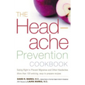 The Headache Prevention Cookbook: Eating Right to Prevent Migraines and Other Headaches