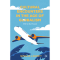 Cultural Encounters in the Age of Globalism: 1945 to the Present