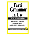 Farsi Grammar in Use: For Intermediate Students: An Easy-To-Use Guide with Clear Rules and Real-World Examples