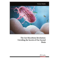 The Gut Microbiota Revolution: Unveiling the Secrets of Our Second Brain