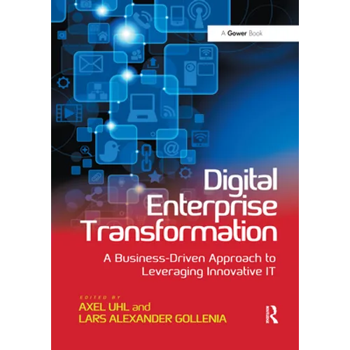Digital Enterprise Transformation: A Business-Driven Approach to Leveraging Innovative It