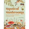 Mystical Mushrooms: Discover the Magic & Folklore of Fantastic Fungi