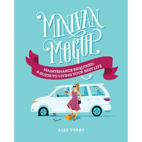 Minivan Mogul: Maintenance Required: A Guide to Living Your Best Life