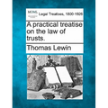 A practical treatise on the law of trusts.