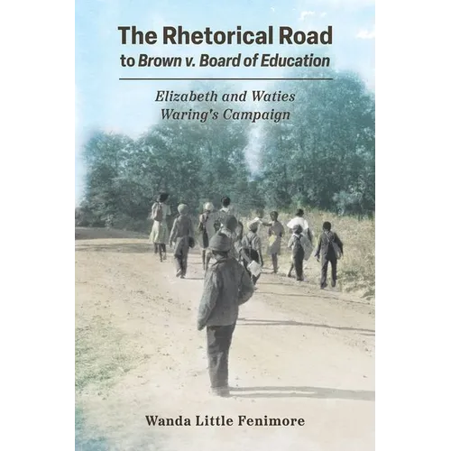 Rhetorical Road to Brown V. Board of Education: Elizabeth and Waties Waring's Campaign (Hardback)