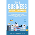 The Business Procrastinator: The lessons I have learnt, developed, and taught and should have followed.