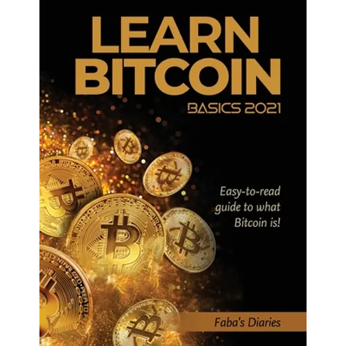 Learn Bitcoin Basics 2021: Easy-to-read guide to what Bitcoin is!