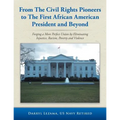 From the Civil Rights Pioneers to the First African American President and Beyond: Forging a More Perfect Union by Eliminating Injustice, Racism, Pove