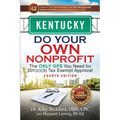 Kentucky Do Your Own Nonprofit: The Only GPS You Need for 501c3 Tax Exempt Approval