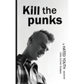Kill the Punks: A Hated Youth Memoir