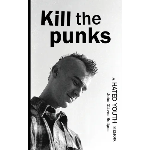 Kill the Punks: A Hated Youth Memoir