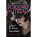 Pistols and Petticoats: 175 Years of Lady Detectives in Fact and Fiction