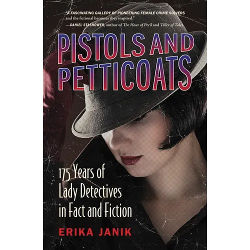 Pistols and Petticoats: 175 Years of Lady Detectives in Fact and Fiction