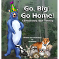 Go, Big! Go Home!: A Birthday Book About Friendship
