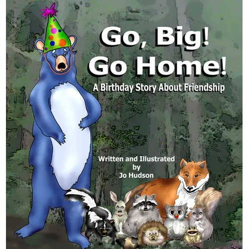Go, Big! Go Home!: A Birthday Book About Friendship