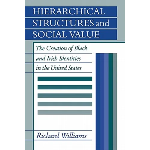 Hierarchical Structures and Social Value: The Creation of Black and Irish Identities in the United States