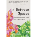 In Between Spaces: An anthology of disabled writers