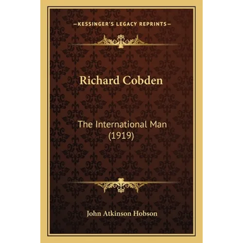 Richard Cobden: The International Man (1919)
