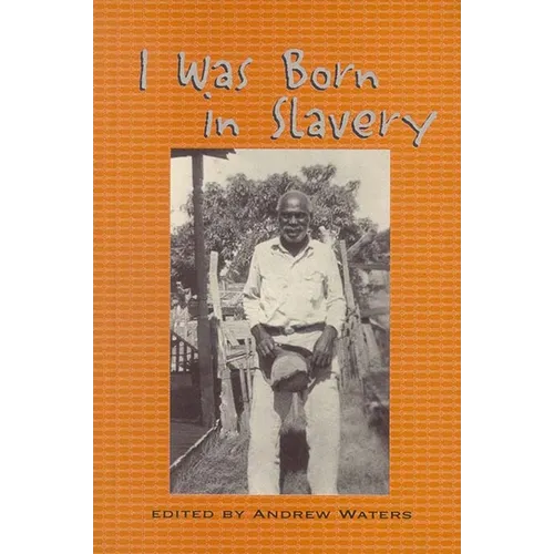 I Was Born in Slavery: Personal Accounts of Slavery in Texas
