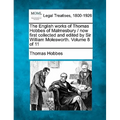 The English works of Thomas Hobbes of Malmesbury / now first collected and edited by Sir William Molesworth. Volume 8 of 11