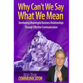 Why Can't We Say What We Mean: Developing Meaningful Business Relationships Through Effective Communication
