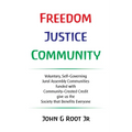 Freedom Justice Community: Voluntary, Self-Governing Jural Assembly Communities funded with Community-Created Credit give us the Society that Ben