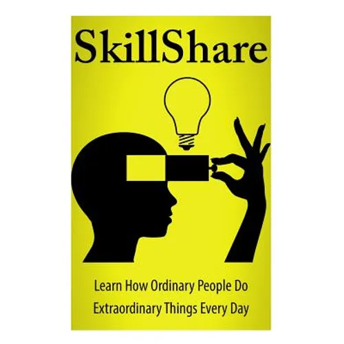 SkillShare: Learn How Ordinary People Do Extraordinary Things Everyday
