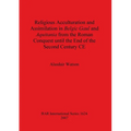 Religious Acculturation and Assimilation in Belgic Gaul and Aquitania from the Roman Conquest until the End of the Second Century CE