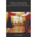 Crafting a Family Legacy: Incorporating Whole Life Insurance into Your Financial Plan