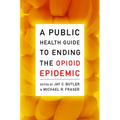 A Public Health Guide to Ending the Opioid Epidemic