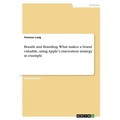 Brands and Branding. What makes a brand valuable, using Apple's innovation strategy as example