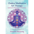 Chakra Meditative Art Therapy: Exploring the Self through Visual Expression