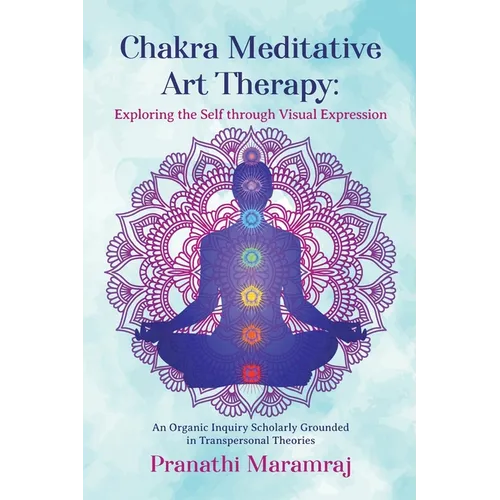 Chakra Meditative Art Therapy: Exploring the Self through Visual Expression