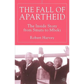 The Fall of Apartheid: The Inside Story from Smuts to Mbeki
