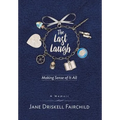The Last Laugh: Making Sense of It All