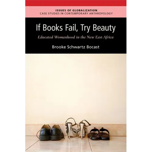 If Books Fail, Try Beauty: An Ethnography of Educated Womanhood in the New East Africa