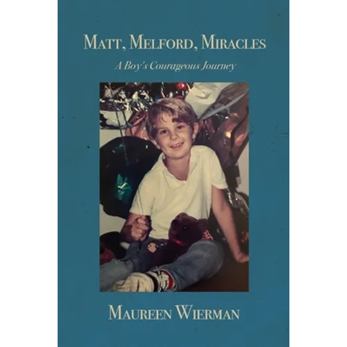 Matt, Melford, Miracles: A Boy's Courageous Journey