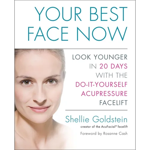 Your Best Face Now: Look Younger in 20 Days with the Do-It-Yourself Acupressure Facelift