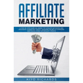 Affiliate Marketing: A Step-by-Step Guide on Joining Top Affiliate Networks and programs, Generating Traffic, Managing Online Ad Campaigns