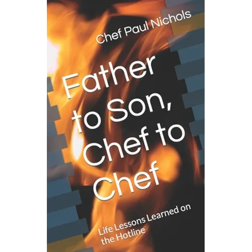 Father to Son, Chef to Chef: Life Lessons Learned on the Hotline