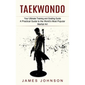 Taekwondo: Your Ultimate Training and Grading Guide (A Practical Guide to the World's Most Popular Martial Art)